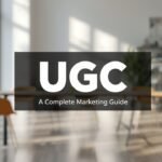 User-Generated Content (UGC): A Complete Marketing Guide